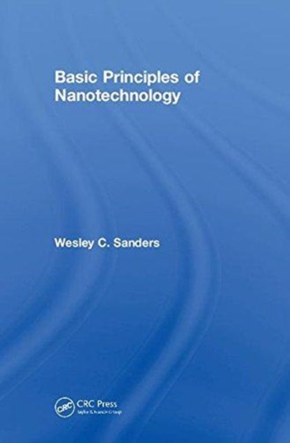 Book cover of: Basic Principles of Nanotechnology. By: Wesley Crowell Sanders