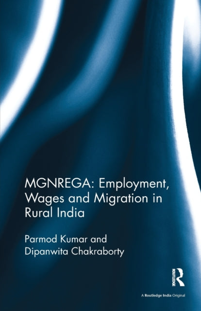 Book cover of: MGNREGA: Employment, Wages and Migration in Rural India. By: Parmod Kumar