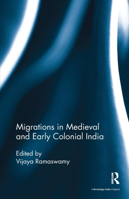 Book cover of: Migrations in Medieval and Early Colonial India. By: Vijaya Ramaswamy
