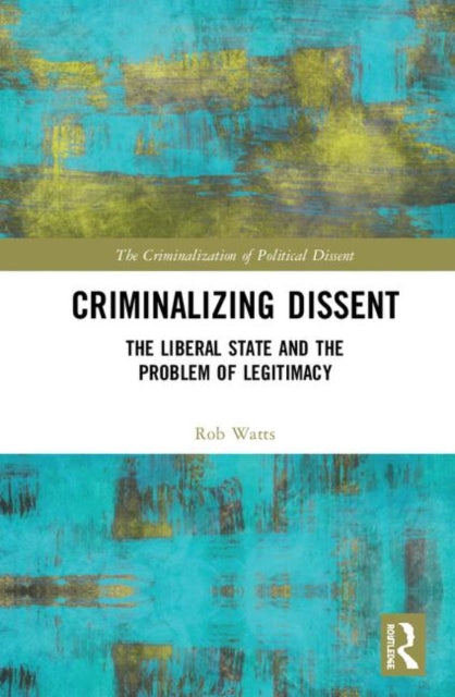 Book cover of: Criminalizing Dissent. By: Rob Watts