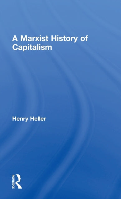 Book cover of: Marxist History of Capitalism. By: Henry Heller