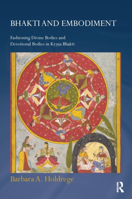 Book cover of: Bhakti and Embodiment. By: Barbara A. Holdrege