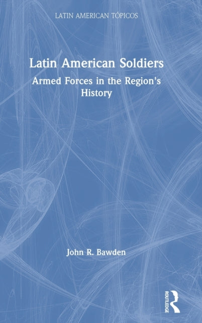 Book cover of: Latin American Soldiers. By: John R. Bawden