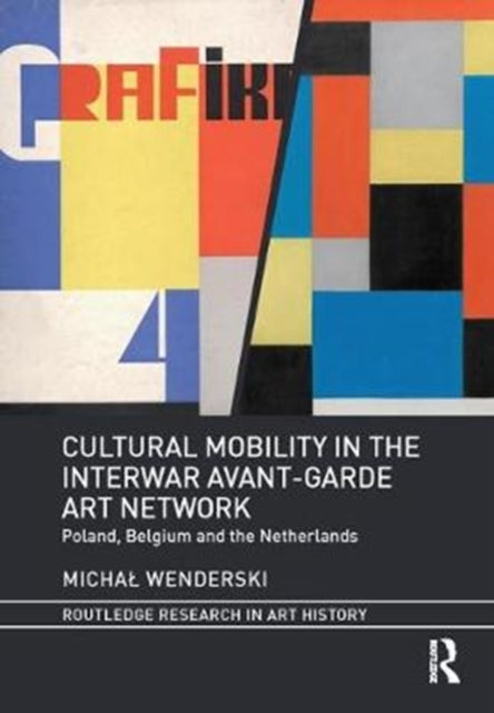 Book cover of: Cultural Mobility in the Interwar Avant-Garde Art Network. By: Micha Wenderski