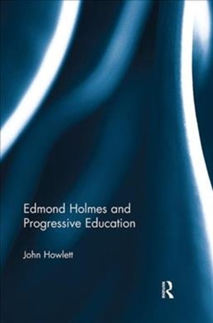 Book cover of: Edmond Holmes and Progressive Education. By: John Howlett