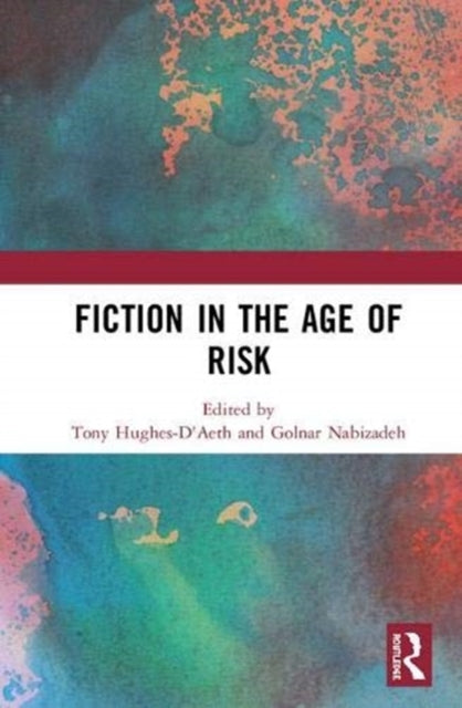 Book cover of: Fiction in the Age of Risk. By: Tony Hughes-D'Aeth