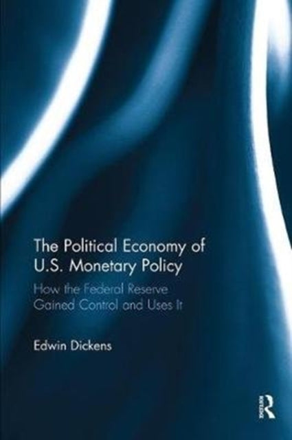 Book cover of: Political Economy of U.S. Monetary Policy. By: Edwin Dickens