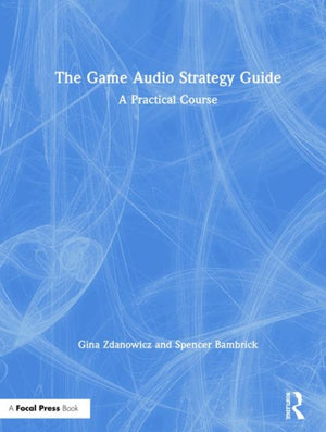 The Game Audio Strategy Guide