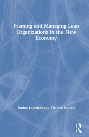 Framing and Managing Lean Organizations in the New Economy