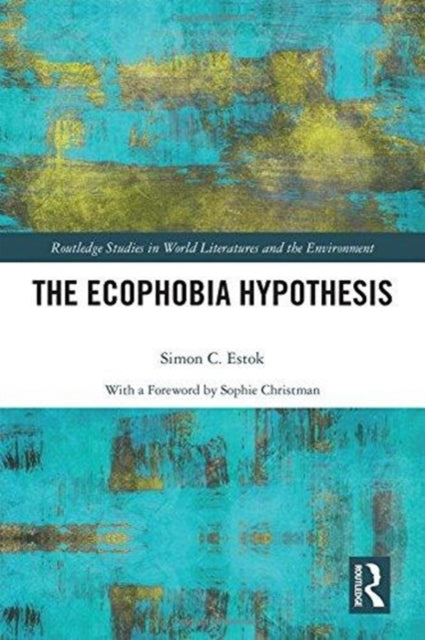 Book cover of: Ecophobia Hypothesis. By: Simon C. Estok