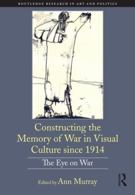 Book cover of: Constructing the Memory of War in Visual Culture since 1914. By: Ann Murray