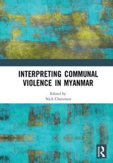Book cover of: Interpreting Communal Violence in Myanmar. By: Nick Cheesman
