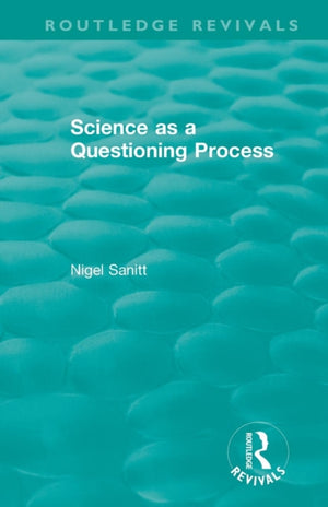 Routledge Revivals: Science as a Questioning Process (1996)