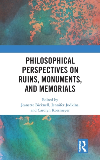 Book cover of: Philosophical Perspectives on Ruins, Monuments, and Memorials. By: Jeanette Bicknell