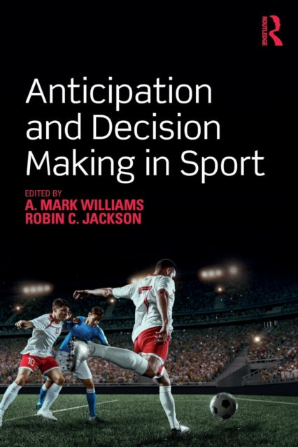 Book cover of: Anticipation and Decision Making in Sport. By: A. Mark Williams