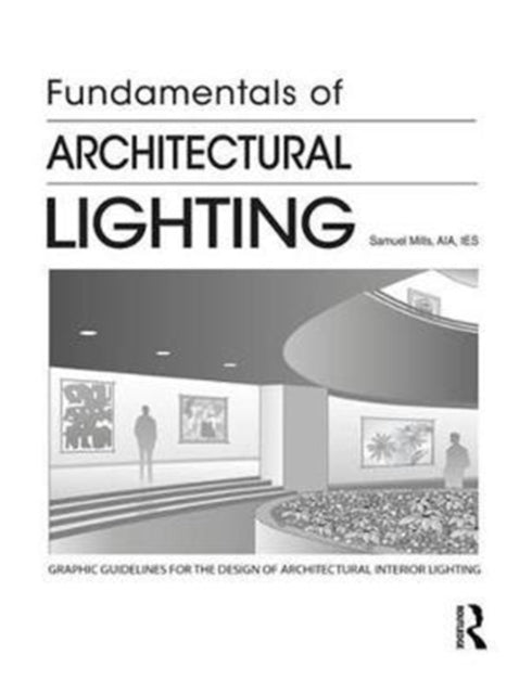 Book cover of: Fundamentals of Architectural Lighting. By: Samuel Mills