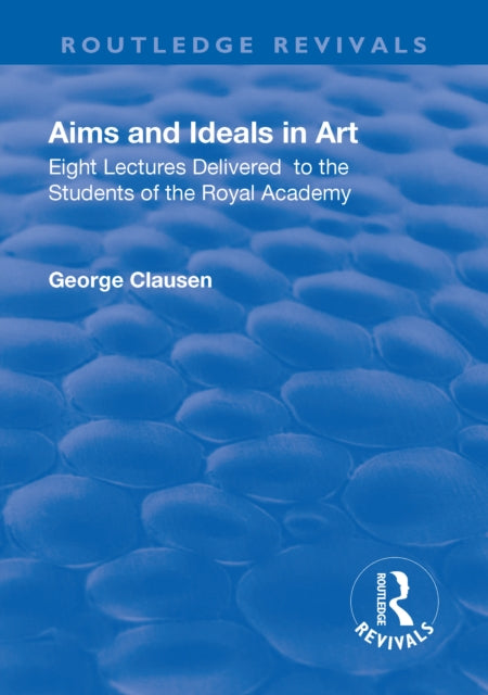 Book cover of: Eight lectures delivered to the students of the Royal Academy. By: George Clausen