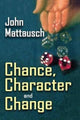 Book cover of: Chance, Character, and Change. By: John Mattausch