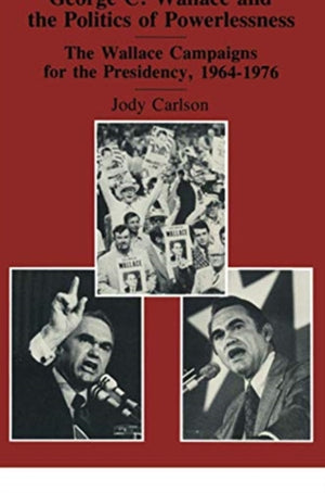George C. Wallace and the Politics of Powerlessness