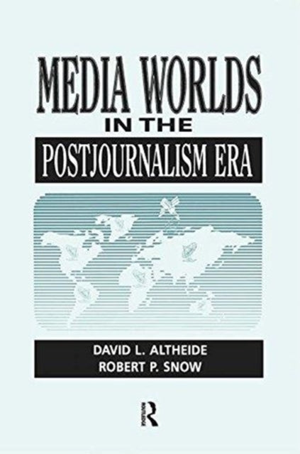 Book cover of: Media Worlds in the Postjournalism Era. By: David Altheide