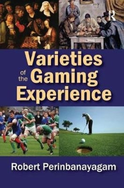 Book cover of: Varieties of the Gaming Experience. By: Robert Perinbanayagam