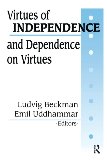 Book cover of: Virtues of Independence and Dependence on Virtues. By: Ludvig Beckman