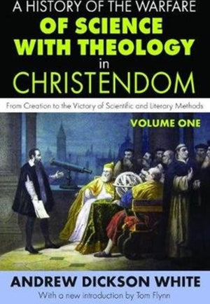 A History of the Warfare of Science with Theology in Christendom