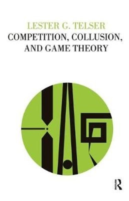 Book cover of: Competition, Collusion, and Game Theory. By: Lester G. Telser