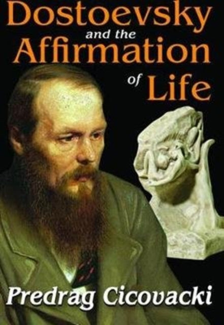 Book cover of: Dostoevsky and the Affirmation of Life. By: Predrag Cicovacki
