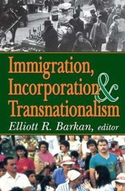 Book cover of: Immigration, Incorporation and Transnationalism. By: Elliott Robert Barkan