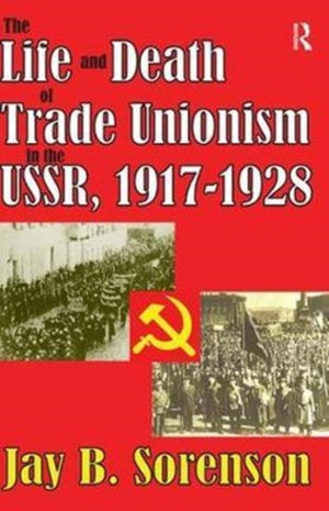 Life and Death of Trade Unionism in the USSR, 1917-1928