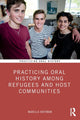 Book cover of: Practicing Oral History Among Refugees and Host Communities. By: Marella Hoffman