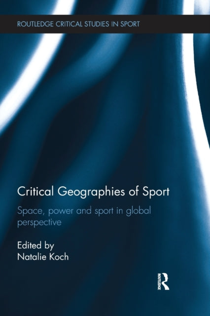 Book cover of: Critical Geographies of Sport. By: Natalie Koch