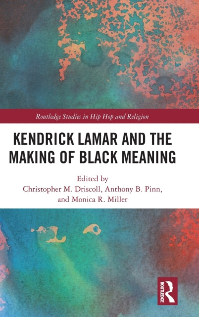 Book cover of: Kendrick Lamar and the Making of Black Meaning. By: Christopher M. Driscoll
