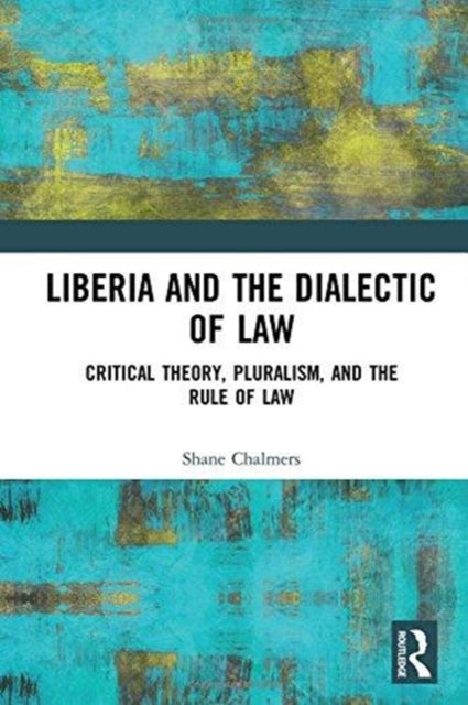 Book cover of: Liberia and the Dialectic of Law. By: Shane Chalmers