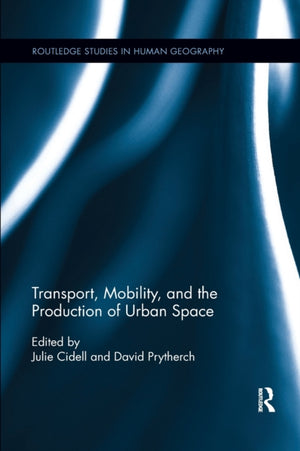 Transport, Mobility, and the Production of Urban Space