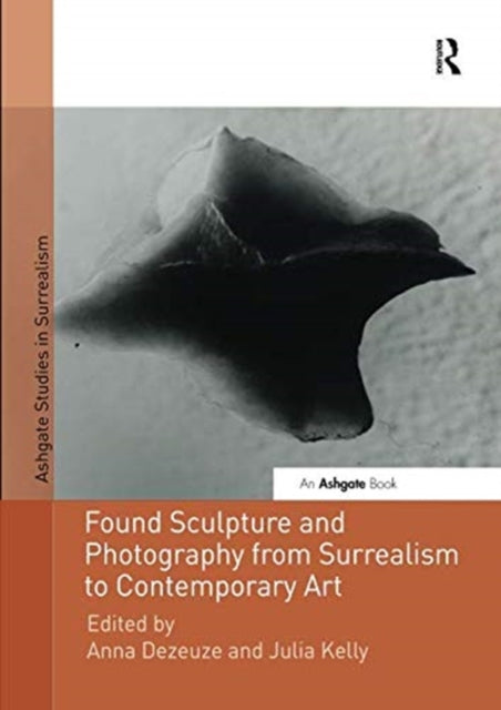 Book cover of: Found Sculpture and Photography from Surrealism to Contemporary Art. By: Anna Dezeuze