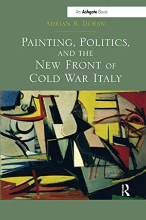 Painting, Politics, and the New Front of Cold War Italy