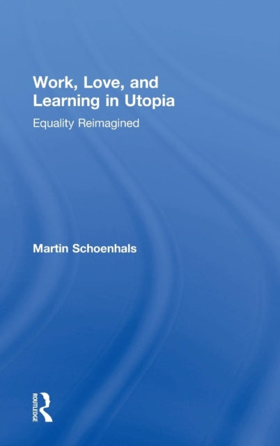 Book cover of: Work, Love, and Learning in Utopia. By: Martin Schoenhals