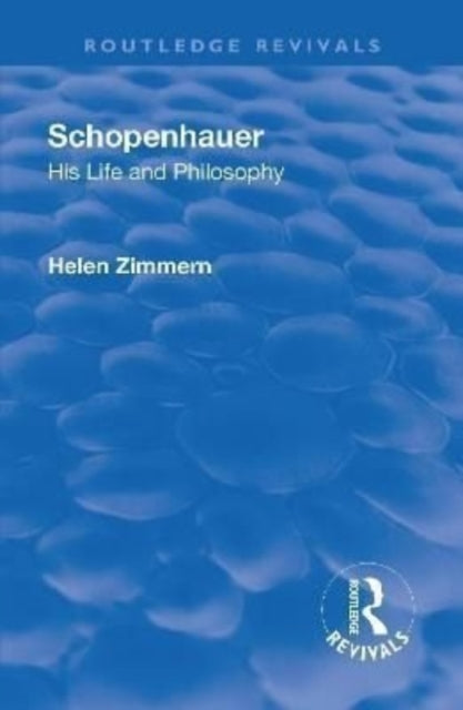 Book cover of: Revival: Schopenhauer: His Life and Philosophy (1932). By: Helen Zimmern