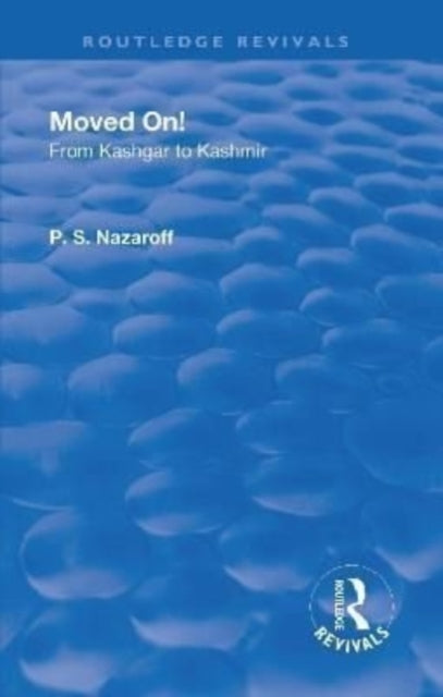 Book cover of: Revival: Moved on! From Kashgar to Kashmir (1935). By: Pavel Stepanovich Nazaroff
