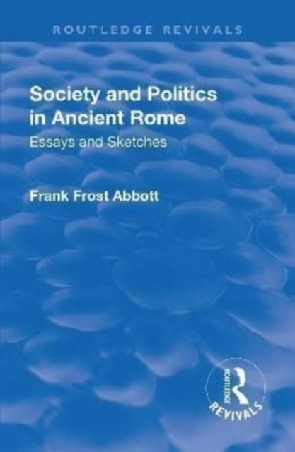 Book cover of: Revival: Society and Politics in Ancient Rome (1912). By: Frank Frost Abbott