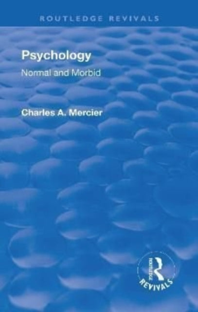 Book cover of: Revival: Psychology: Normal and Morbid (1901). By: Charles Arthur Mercier