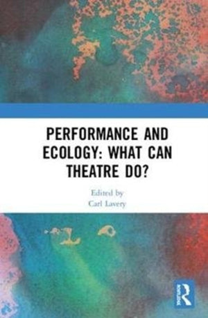 Performance and Ecology: What Can Theatre Do?