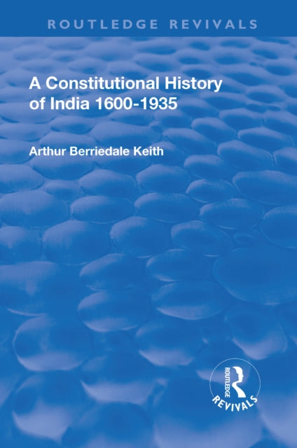 Book cover of: Revival: A Constitutional History of India (1936). By: Arthur Berriedale Keith