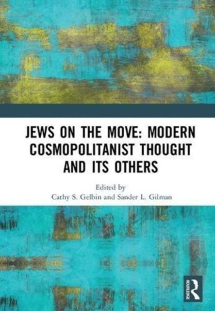 Book cover of: Jews on the Move: Modern Cosmopolitanist Thought and its Others. By: Cathy Gelbin