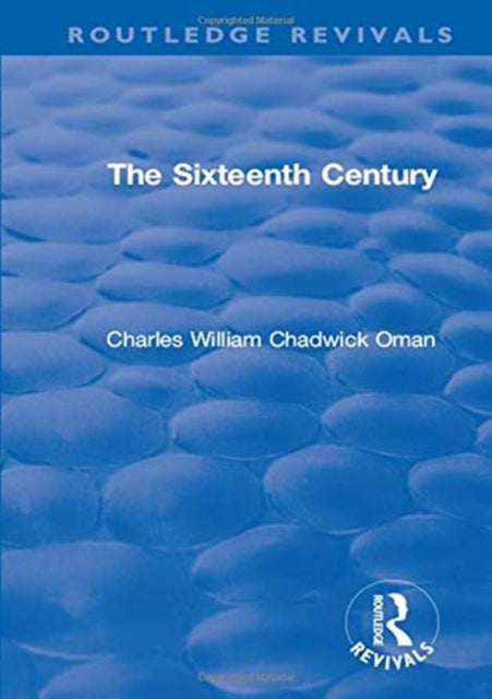 Book cover of: Revival: The Sixteenth Century (1936). By: Charles William Chadwick Oman