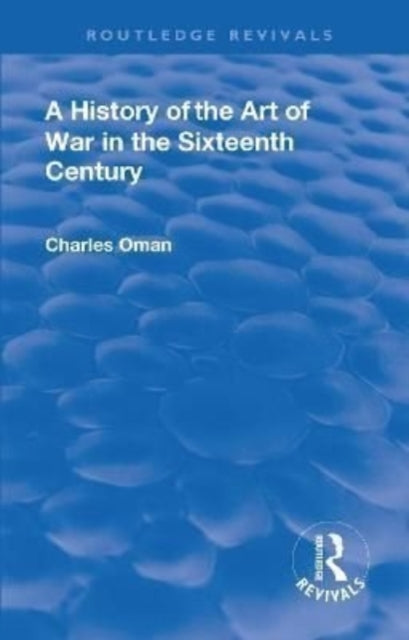 Book cover of: Revival: A History of the Art of War in the Sixteenth Century (1937). By: Oman, Charles, Sir.