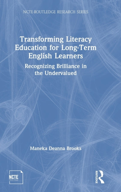 Book cover of: Transforming Literacy Education for Long-Term English Learners. By: Maneka Brooks