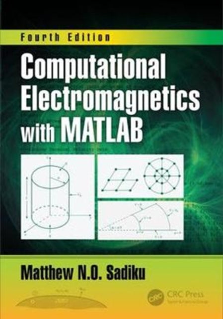 Book cover of: Computational Electromagnetics with MATLAB, Fourth Edition. By: Matthew N. O. Sadiku